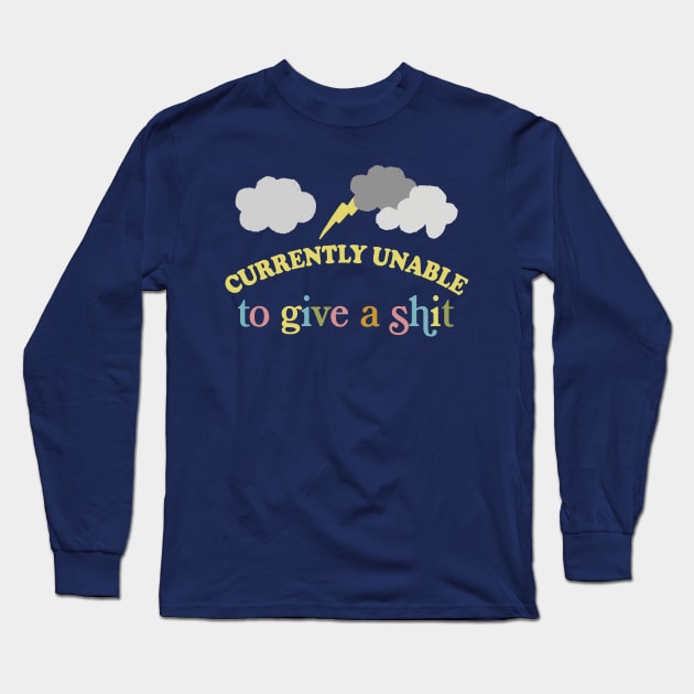 Currently Unable To Give A Shit - Funny Sarcasm Lovers Design Long Sleeve T-Shirt by DankFutura